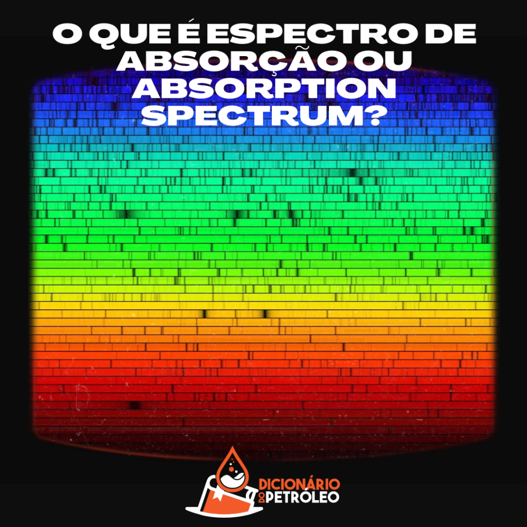 O que é Espectro de absorção ou absorption spectrum?