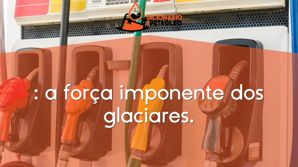 : a força imponente dos glaciares.