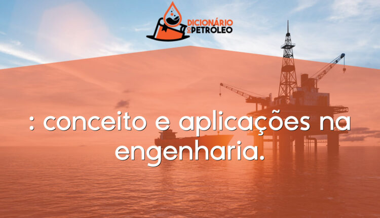 : conceito e aplicações na engenharia.