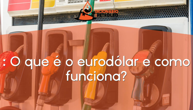 : O que é o eurodólar e como funciona?