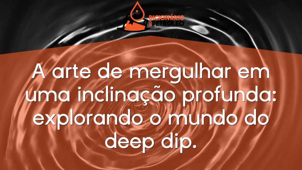 A arte de mergulhar em uma inclinação profunda: explorando o mundo do deep dip.