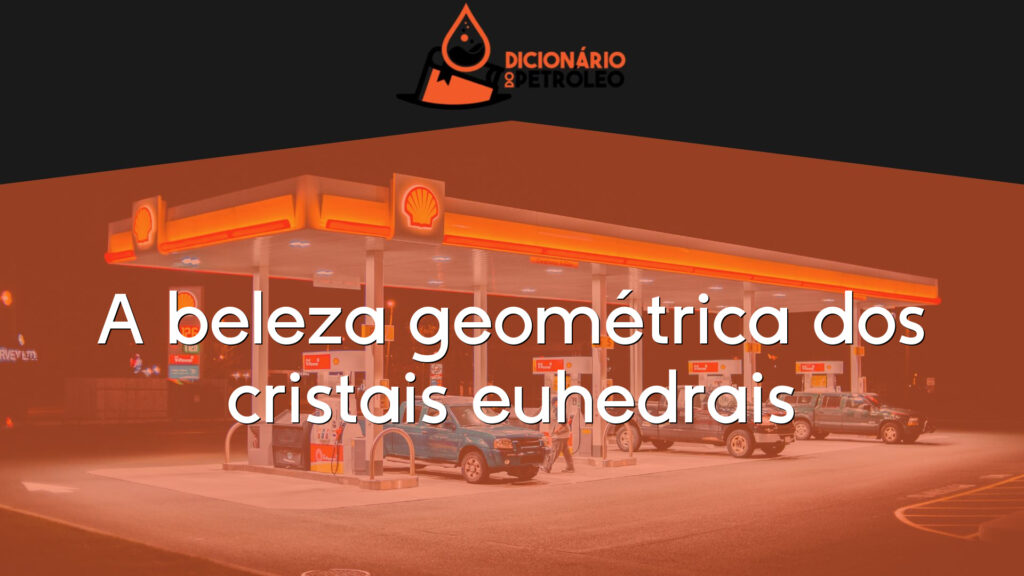 A beleza geométrica dos cristais euhedrais