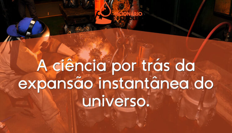 A ciência por trás da expansão instantânea do universo.
