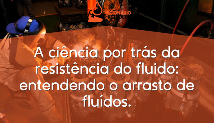 A ciência por trás da resistência do fluido: entendendo o arrasto de fluídos.