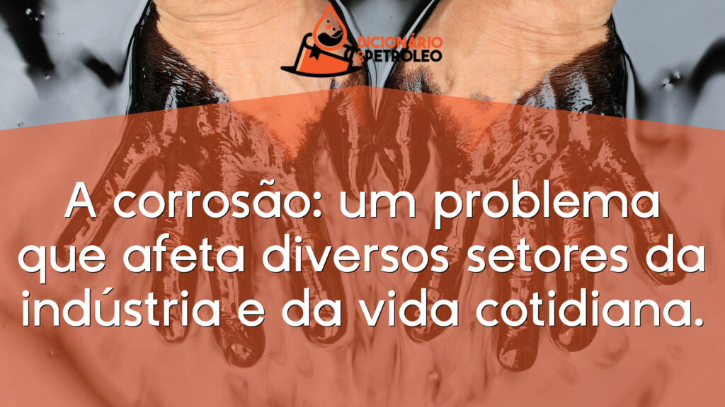 A corrosão: um problema que afeta diversos setores da indústria e da vida cotidiana.