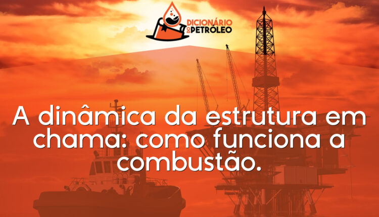 A dinâmica da estrutura em chama: como funciona a combustão.