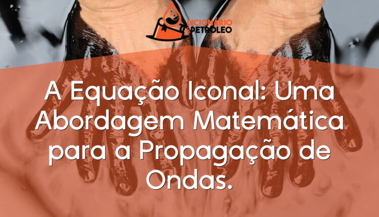 A Equação Iconal: Uma Abordagem Matemática para a Propagação de Ondas.