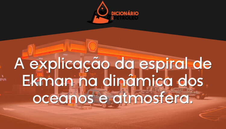 A explicação da espiral de Ekman na dinâmica dos oceanos e atmosfera.
