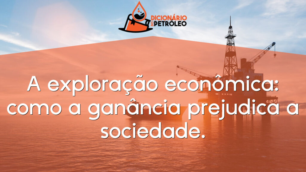 A exploração econômica: como a ganância prejudica a sociedade.