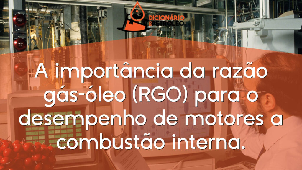 A importância da razão gás-óleo (RGO) para o desempenho de motores a ...