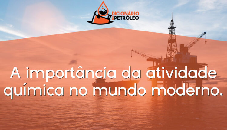 A importância da atividade química no mundo moderno.