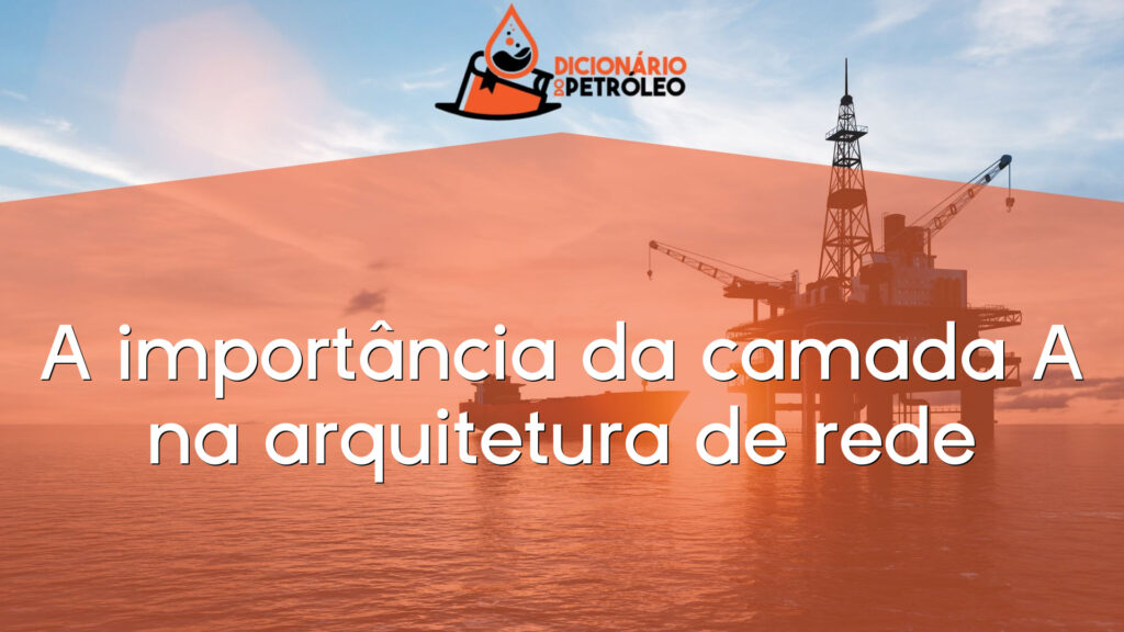 A importância da camada A na arquitetura de rede