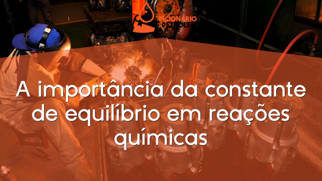 A importância da constante de equilíbrio em reações químicas