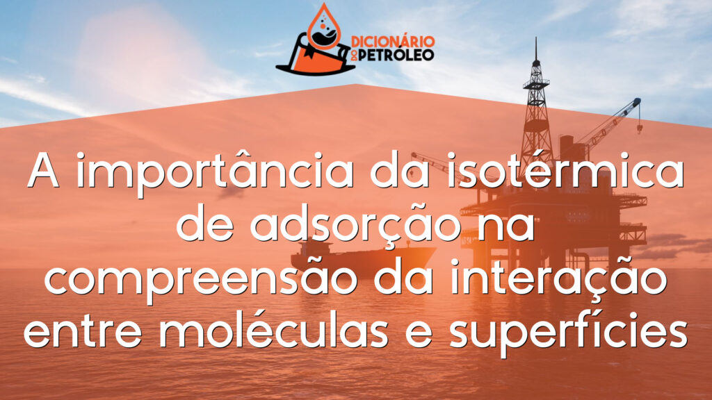 A importância da isotérmica de adsorção na compreensão da interação entre moléculas e superfícies