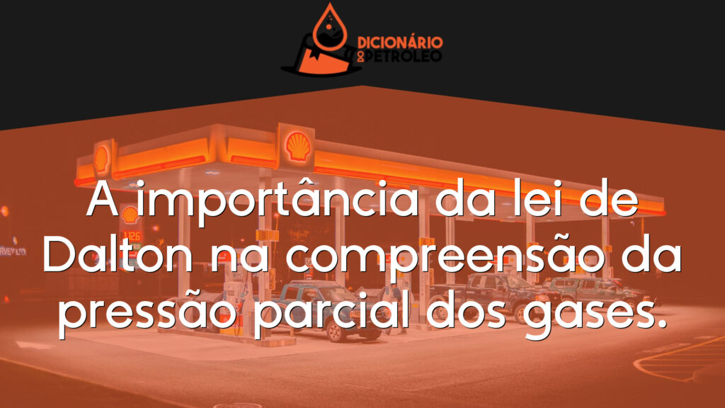 A importância da lei de Dalton na compreensão da pressão parcial dos gases.