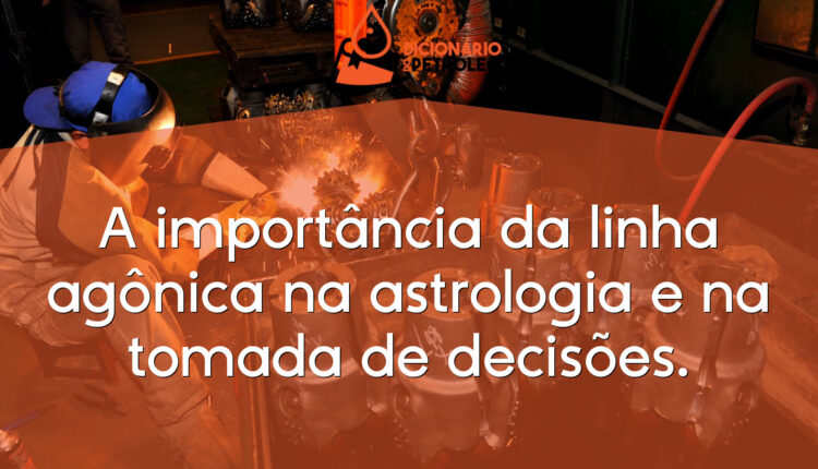 A importância da linha agônica na astrologia e na tomada de decisões.