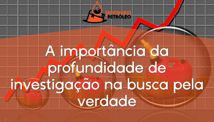 A importância da profundidade de investigação na busca pela verdade