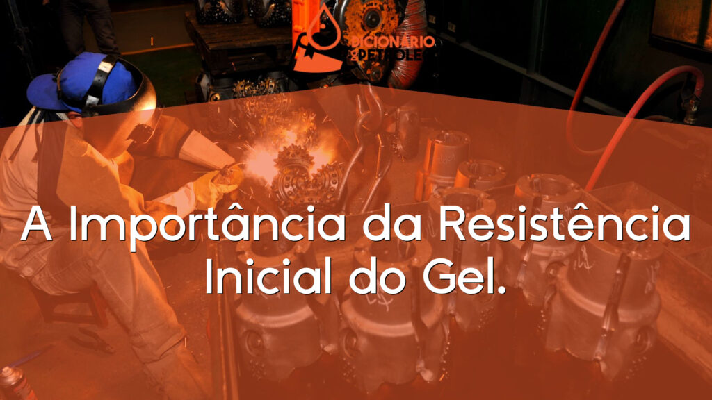 A Importância da Resistência Inicial do Gel.