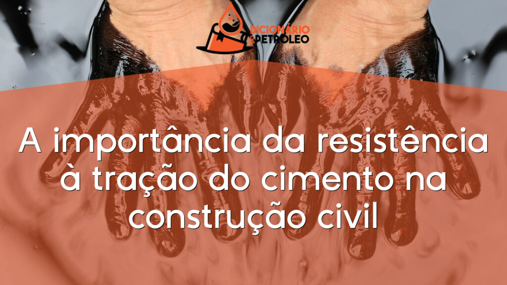 A importância da resistência à tração do cimento na construção civil