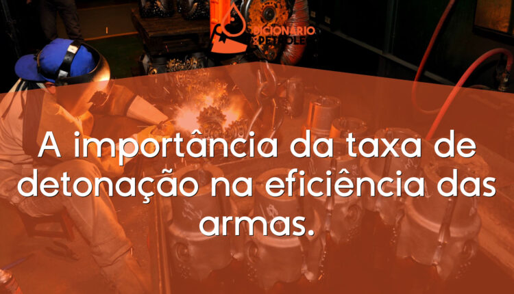 A importância da taxa de detonação na eficiência das armas.