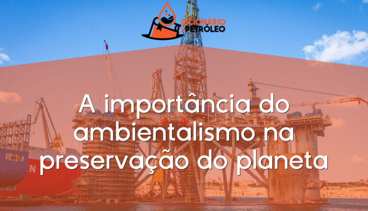 A importância do ambientalismo na preservação do planeta
