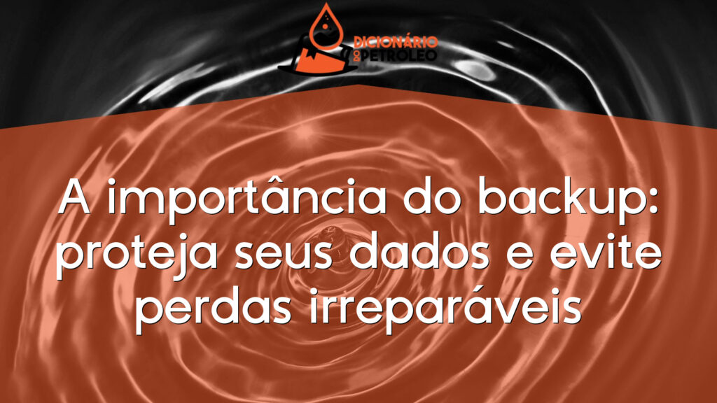 A importância do backup: proteja seus dados e evite perdas irreparáveis