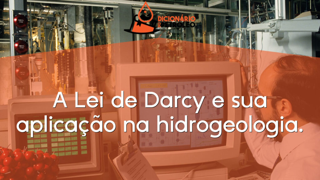 A Lei de Darcy e sua aplicação na hidrogeologia.