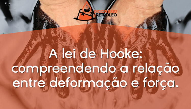 A lei de Hooke: compreendendo a relação entre deformação e força.