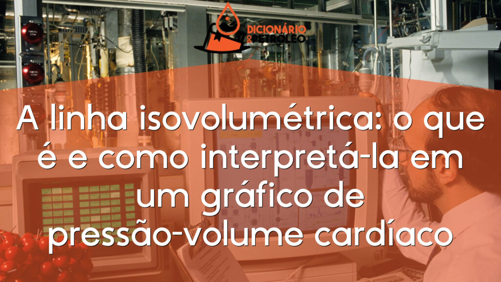 A linha isovolumétrica: o que é e como interpretá-la em um gráfico de pressão-volume cardíaco