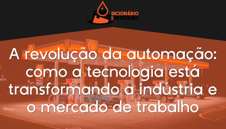 A revolução da automação: como a tecnologia está transformando a indústria e o mercado de trabalho
