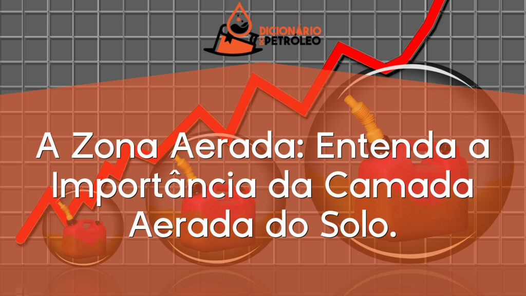 A Zona Aerada: Entenda a Importância da Camada Aerada do Solo.