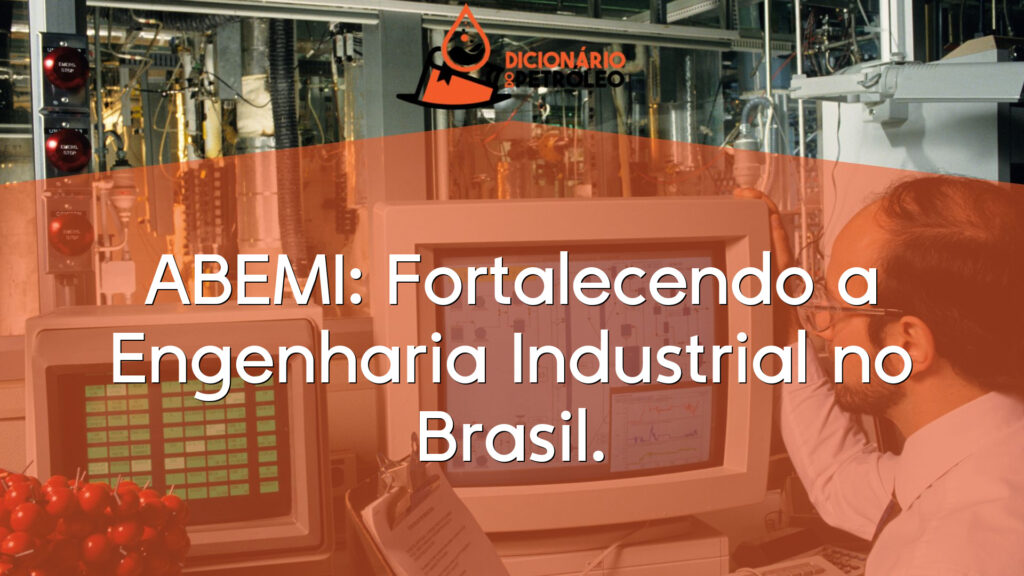 ABEMI: Fortalecendo a Engenharia Industrial no Brasil.