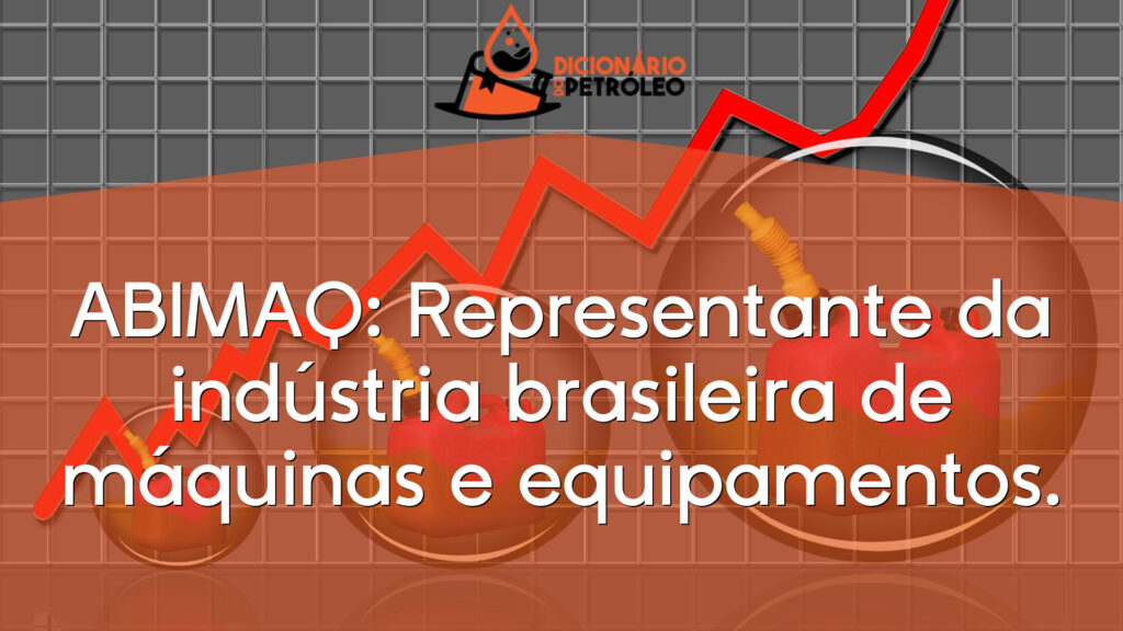 ABIMAQ: Representante da indústria brasileira de máquinas e equipamentos.