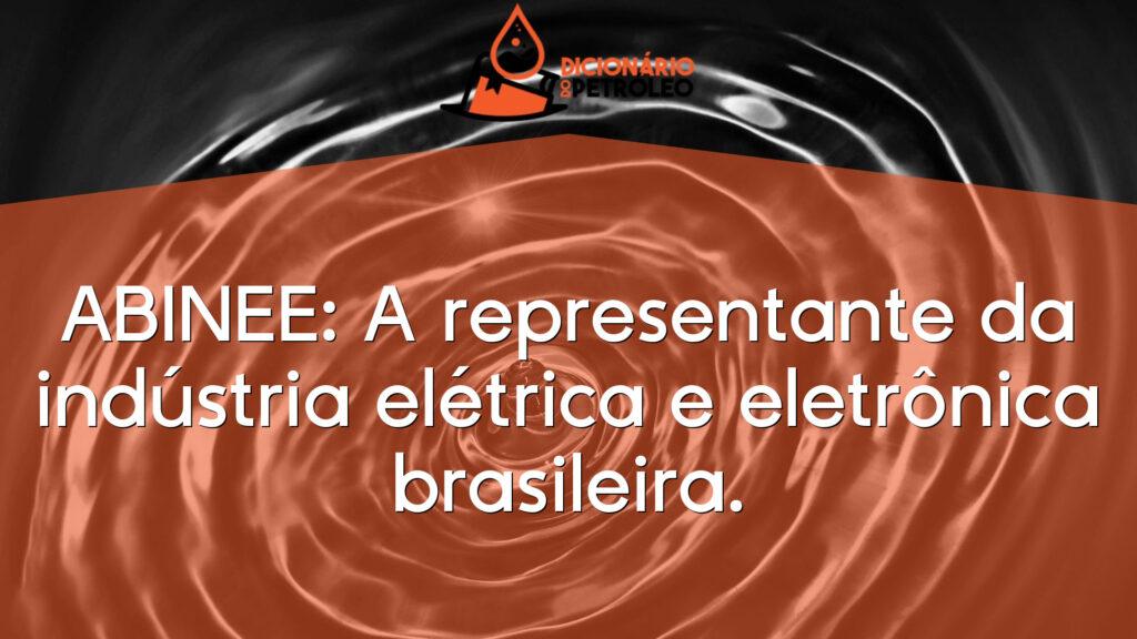 ABINEE: A representante da indústria elétrica e eletrônica brasileira.