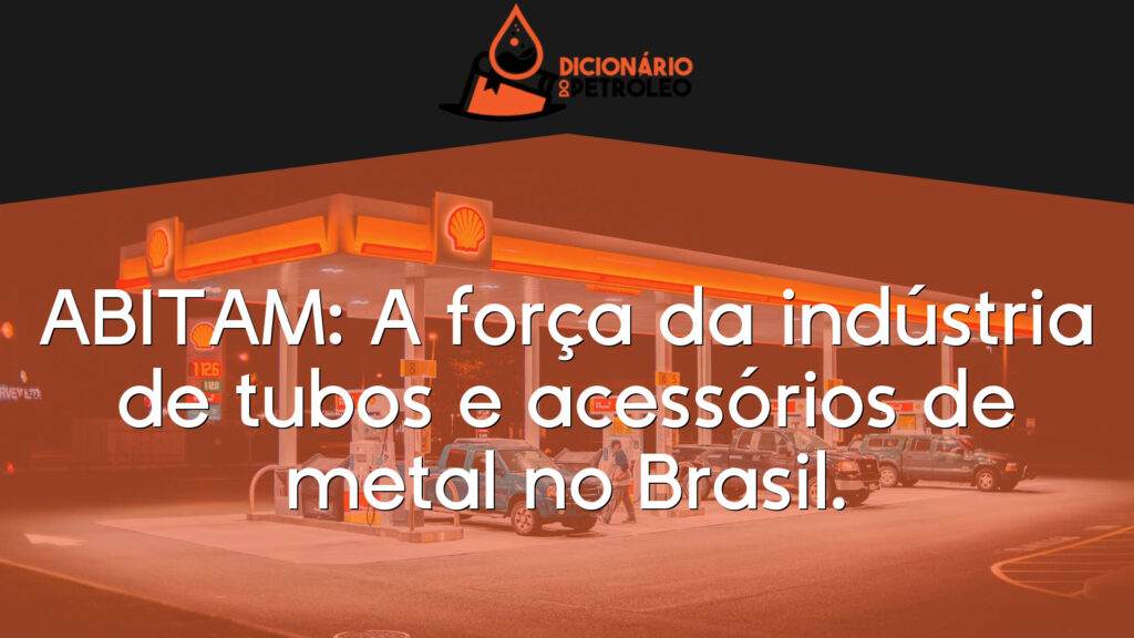 ABITAM: A força da indústria de tubos e acessórios de metal no Brasil.