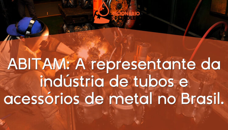 ABITAM: A representante da indústria de tubos e acessórios de metal no Brasil.
