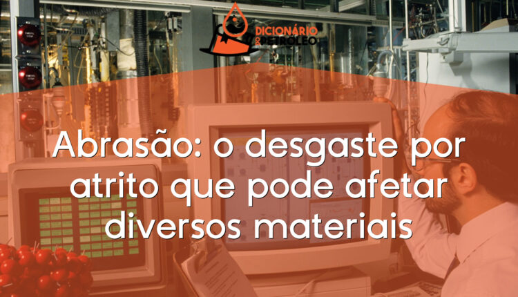 Abrasão: o desgaste por atrito que pode afetar diversos materiais