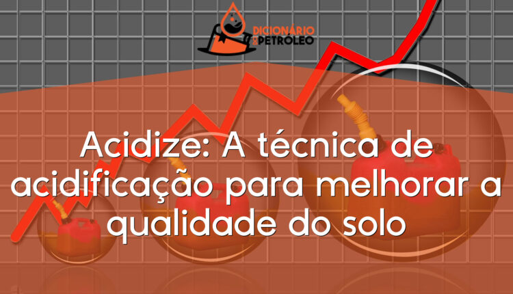 Acidize: A técnica de acidificação para melhorar a qualidade do solo