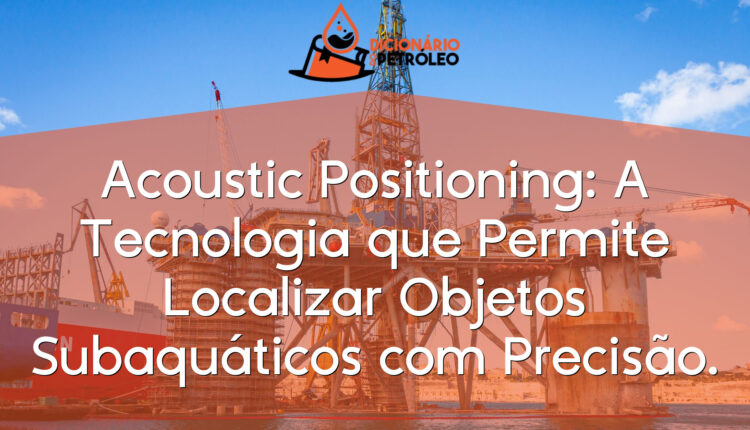 Acoustic Positioning: A Tecnologia que Permite Localizar Objetos Subaquáticos com Precisão.