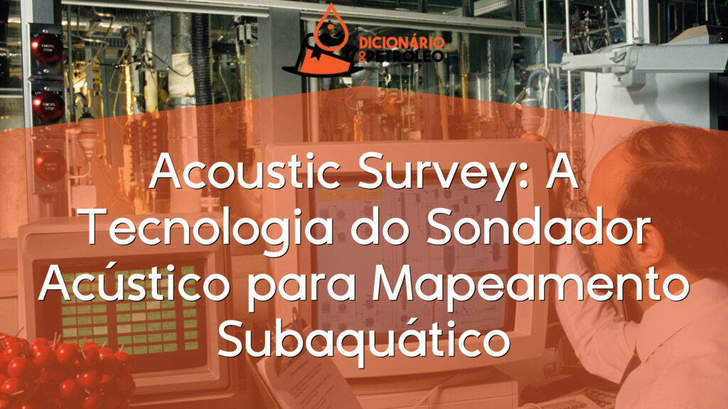 Acoustic Survey: A Tecnologia do Sondador Acústico para Mapeamento Subaquático