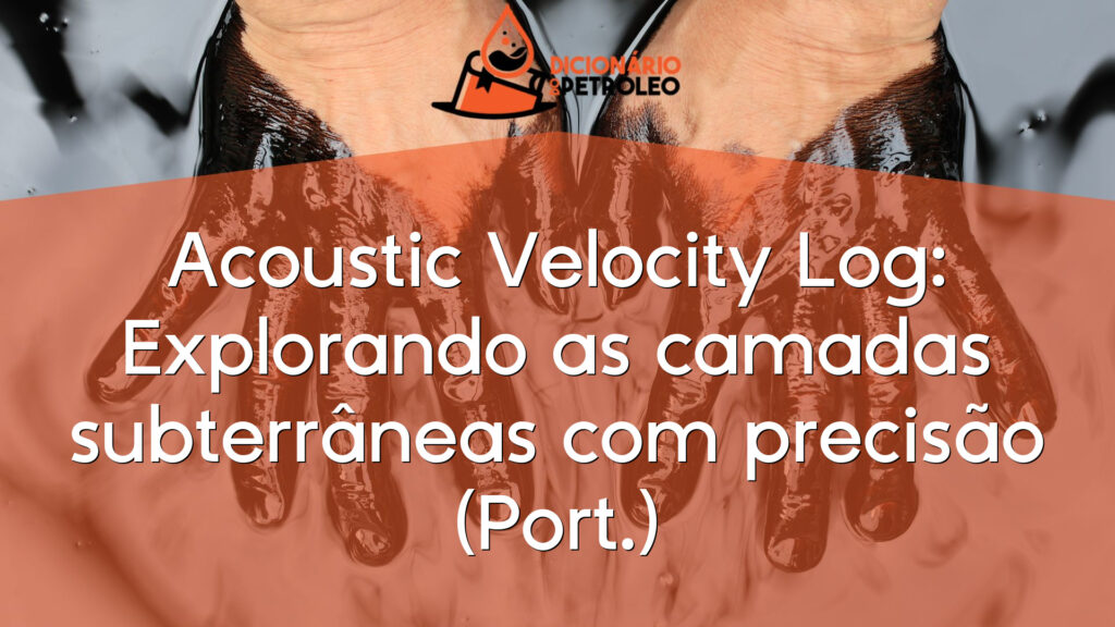 Acoustic Velocity Log: Explorando as camadas subterrâneas com precisão (Port.)
