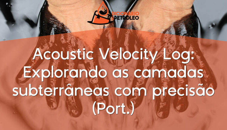 Acoustic Velocity Log: Explorando as camadas subterrâneas com precisão (Port.)