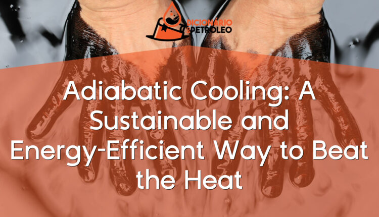 Adiabatic Cooling: A Sustainable and Energy-Efficient Way to Beat the Heat