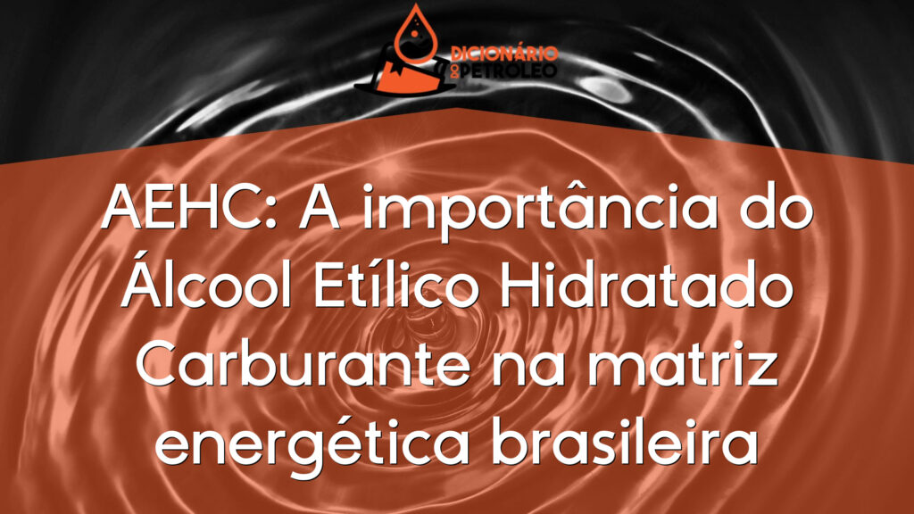 AEHC: A importância do Álcool Etílico Hidratado Carburante na matriz energética brasileira