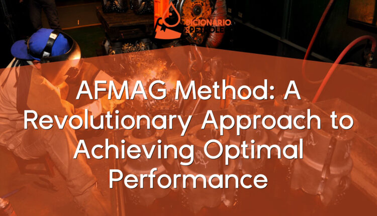 AFMAG Method: A Revolutionary Approach to Achieving Optimal Performance