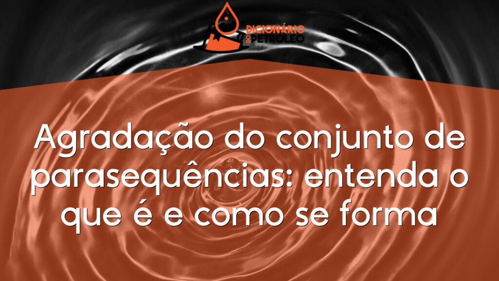 Agradação do conjunto de parasequências: entenda o que é e como se forma