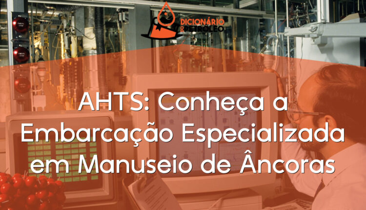 AHTS: Conheça a Embarcação Especializada em Manuseio de Âncoras
