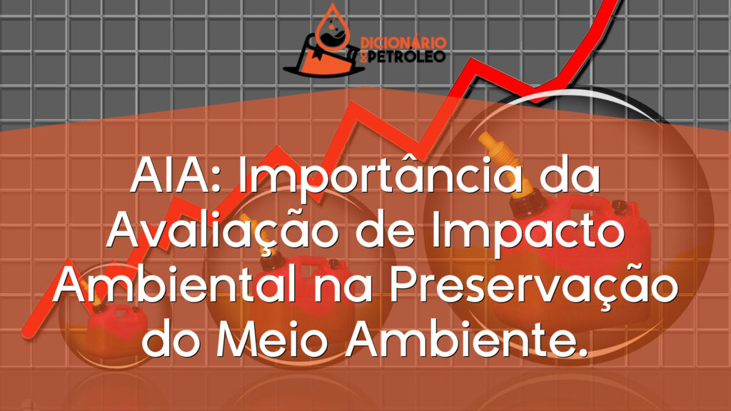 AIA: Importância da Avaliação de Impacto Ambiental na Preservação do Meio Ambiente.