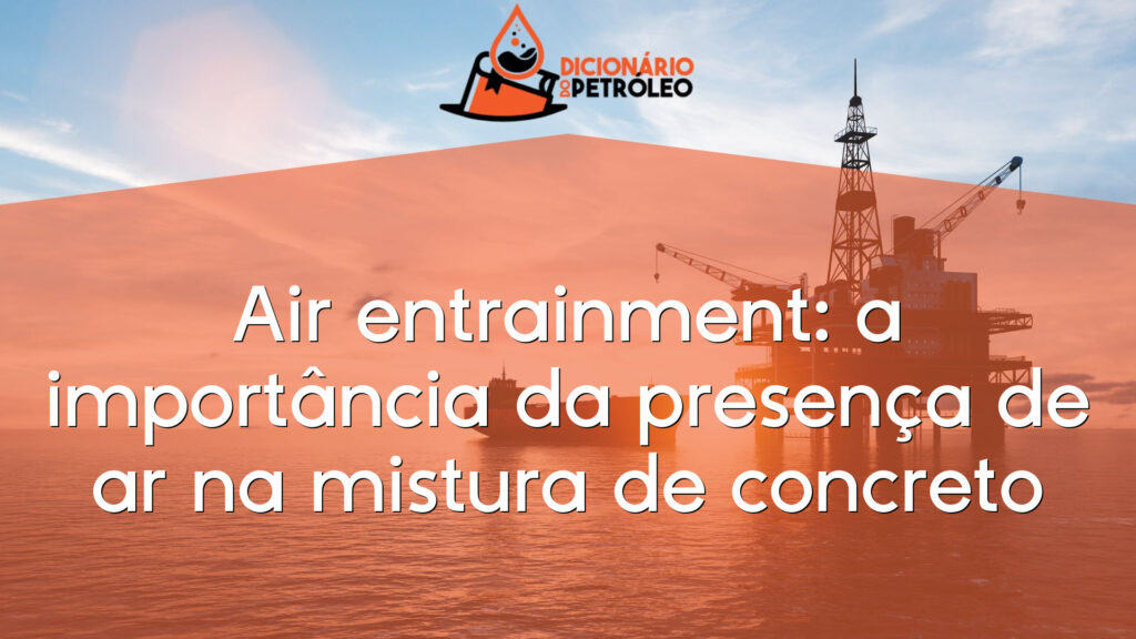 Air entrainment: a importância da presença de ar na mistura de concreto