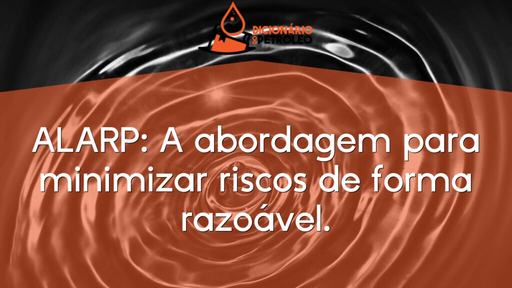 ALARP: A abordagem para minimizar riscos de forma razoável.